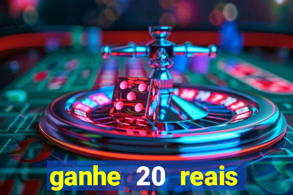 ganhe 20 reais para apostar cassino